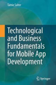 Title: Technological and Business Fundamentals for Mobile App Development, Author: Tamie Salter