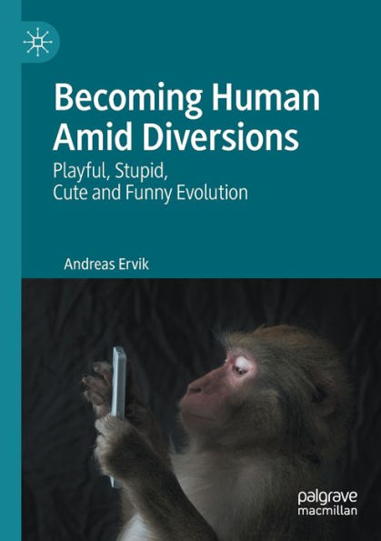 Becoming Human Amid Diversions: Playful, Stupid, Cute and Funny Evolution.