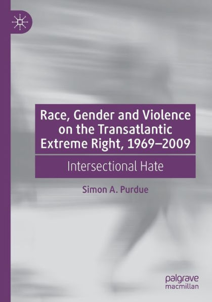 Race, Gender and Violence on the Transatlantic Extreme Right, 1969-2009: Intersectional Hate