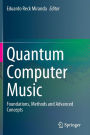 Quantum Computer Music: Foundations, Methods and Advanced Concepts