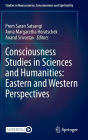 Consciousness Studies in Sciences and Humanities: Eastern and Western Perspectives