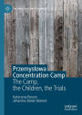 Przemyslowa Concentration Camp: The Camp, the Children, the Trials