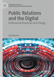 Title: Public Relations and the Digital: Professional Discourse and Change, Author: Clea Bourne