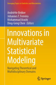 Title: Innovations in Multivariate Statistical Modeling: Navigating Theoretical and Multidisciplinary Domains, Author: Andriëtte Bekker