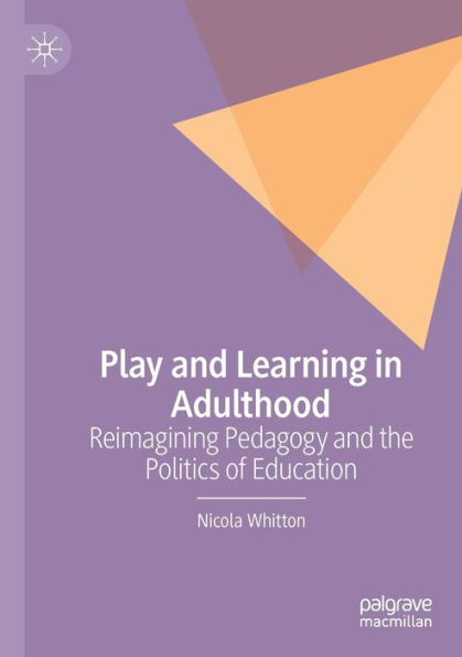 Play and Learning Adulthood: Reimagining Pedagogy the Politics of Education