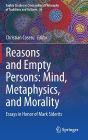 Reasons and Empty Persons: Mind, Metaphysics, and Morality: Essays in Honor of Mark Siderits