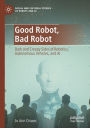 Good Robot, Bad Robot: Dark and Creepy Sides of Robotics, Autonomous Vehicles, and AI