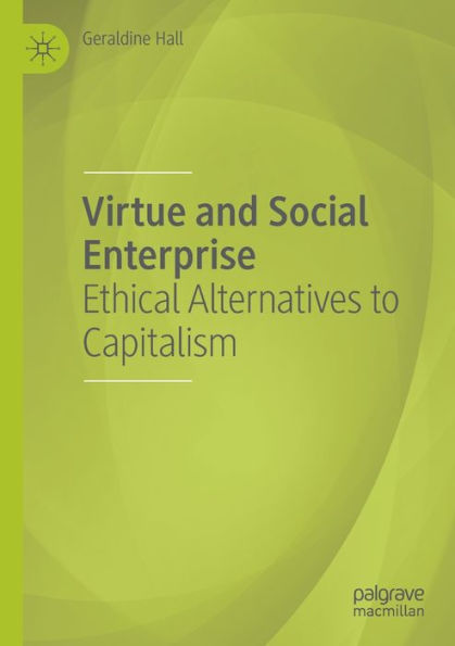 Virtue and Social Enterprise: Ethical Alternatives to Capitalism