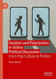 Title: Fandom and Polarization in Online Political Discussion: From Pop Culture to Politics, Author: Renee Barnes