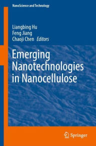 Title: Emerging Nanotechnologies in Nanocellulose, Author: Liangbing Hu