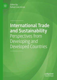 Title: International Trade and Sustainability: Perspectives from Developing and Developed Countries, Author: Rafael Leal-Arcas