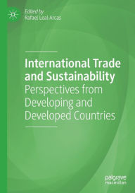 Title: International Trade and Sustainability: Perspectives from Developing and Developed Countries, Author: Rafael Leal-Arcas