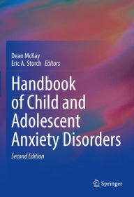 Title: Handbook of Child and Adolescent Anxiety Disorders, Author: Dean McKay