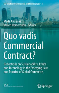 Title: Quo vadis Commercial Contract?: Reflections on Sustainability, Ethics and Technology in the Emerging Law and Practice of Global Commerce, Author: Mads Andenas