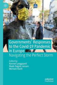 Title: Governments' Responses to the Covid-19 Pandemic in Europe: Navigating the Perfect Storm, Author: Kennet Lynggaard