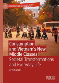 Title: Consumption and Vietnam's New Middle Classes: Societal Transformations and Everyday Life, Author: Arve Hansen