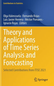 Title: Theory and Applications of Time Series Analysis and Forecasting: Selected Contributions from ITISE 2021, Author: Olga Valenzuela