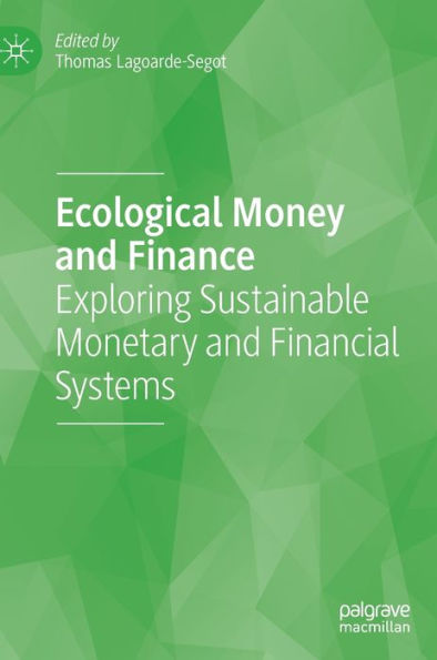 Ecological Money and Finance: Exploring Sustainable Monetary Financial Systems