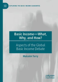Title: Basic Income-What, Why, and How?: Aspects of the Global Basic Income Debate, Author: Malcolm Torry