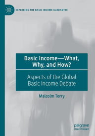 Title: Basic Income-What, Why, and How?: Aspects of the Global Basic Income Debate, Author: Malcolm Torry