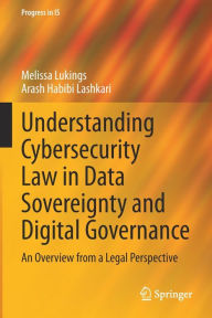 Title: Understanding Cybersecurity Law in Data Sovereignty and Digital Governance: An Overview from a Legal Perspective, Author: Melissa Lukings