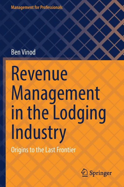 Revenue Management the Lodging Industry: Origins to Last Frontier