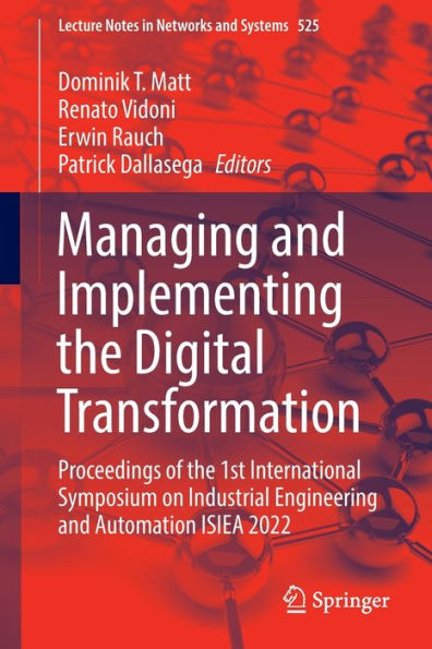 Managing and Implementing the Digital Transformation: Proceedings of 1st International Symposium on Industrial Engineering Automation ISIEA 2022