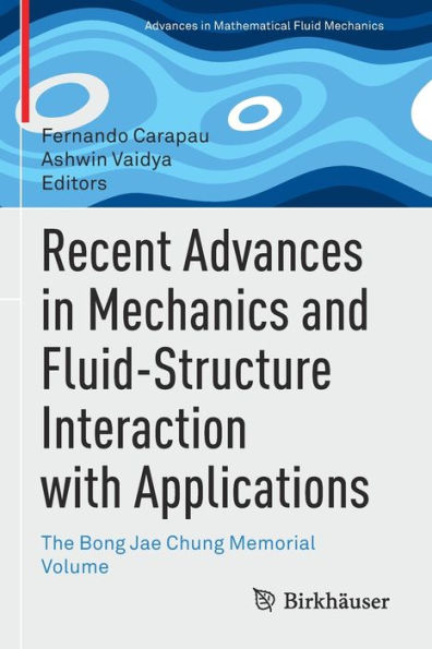 Recent Advances Mechanics and Fluid-Structure Interaction with Applications: The Bong Jae Chung Memorial Volume