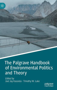 Title: The Palgrave Handbook of Environmental Politics and Theory, Author: Joel Jay Kassiola