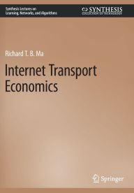 Title: Internet Transport Economics, Author: Richard T. B. Ma
