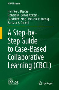 Downloading free audio books kindle A Step-by-Step Guide to Case-Based Collaborative Learning (CBCL) DJVU RTF by Henrike C. Besche, Richard M. Schwartzstein, Randall W. King, Melanie P. Hoenig, Barbara A. Cockrill, Henrike C. Besche, Richard M. Schwartzstein, Randall W. King, Melanie P. Hoenig, Barbara A. Cockrill 9783031144394 (English Edition)