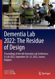 Title: Dementia Lab 2022: The Residue of Design: Proceedings of the 6th Dementia Lab Conference, D-Lab 2022, September 20-22, 2022, Leuven, Belgium, Author: Maarten Houben