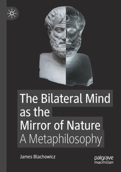the Bilateral Mind as Mirror of Nature: A Metaphilosophy