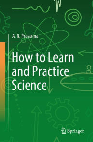Title: How to Learn and Practice Science, Author: A. R. Prasanna
