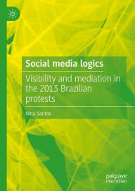 Title: Social media logics: Visibility and mediation in the 2013 Brazilian protests, Author: Nina Santos