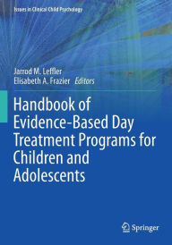 Title: Handbook of Evidence-Based Day Treatment Programs for Children and Adolescents, Author: Jarrod M. Leffler