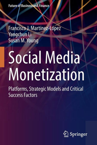 Social Media Monetization: Platforms, Strategic Models and Critical Success Factors