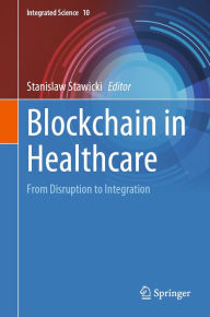 Title: Blockchain in Healthcare: From Disruption to Integration, Author: Stanislaw Stawicki