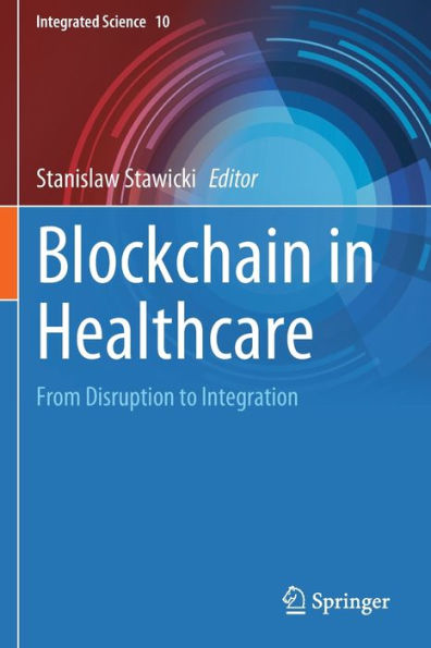 Blockchain Healthcare: From Disruption to Integration