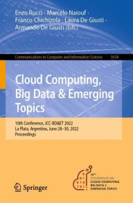 Title: Cloud Computing, Big Data & Emerging Topics: 10th Conference, JCC-BD&ET 2022, La Plata, Argentina, June 28-30, 2022, Proceedings, Author: Enzo Rucci