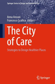 Title: The City of Care: Strategies to Design Healthier Places, Author: Anna Anzani