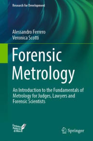 Title: Forensic Metrology: An Introduction to the Fundamentals of Metrology for Judges, Lawyers and Forensic Scientists, Author: Alessandro Ferrero