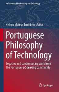 Title: Portuguese Philosophy of Technology: Legacies and contemporary work from the Portuguese-Speaking Community, Author: Helena Mateus Jerónimo