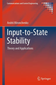 Title: Input-to-State Stability: Theory and Applications, Author: Andrii Mironchenko