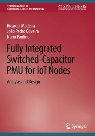 Title: Fully Integrated Switched-Capacitor PMU for IoT Nodes: Analysis and Design, Author: Ricardo Madeira