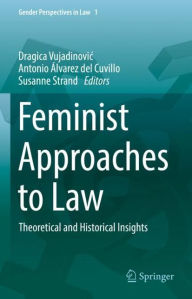 Title: Feminist Approaches to Law: Theoretical and Historical Insights, Author: Dragica Vujadinovic