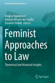 Title: Feminist Approaches to Law: Theoretical and Historical Insights, Author: Dragica Vujadinovic