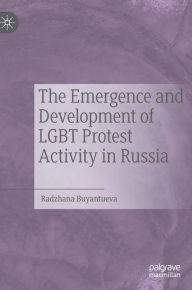 Title: The Emergence and Development of LGBT Protest Activity in Russia, Author: Radzhana Buyantueva