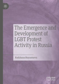 Title: The Emergence and Development of LGBT Protest Activity in Russia, Author: Radzhana Buyantueva