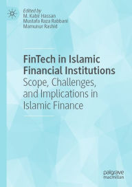 Title: FinTech in Islamic Financial Institutions: Scope, Challenges, and Implications in Islamic Finance, Author: M. Kabir Hassan